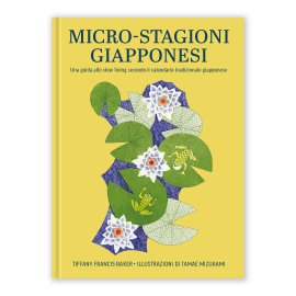 Micro-stagioni giapponesi - Una guida allo slow living secondo il calendario tradizionale giapponeseyashi